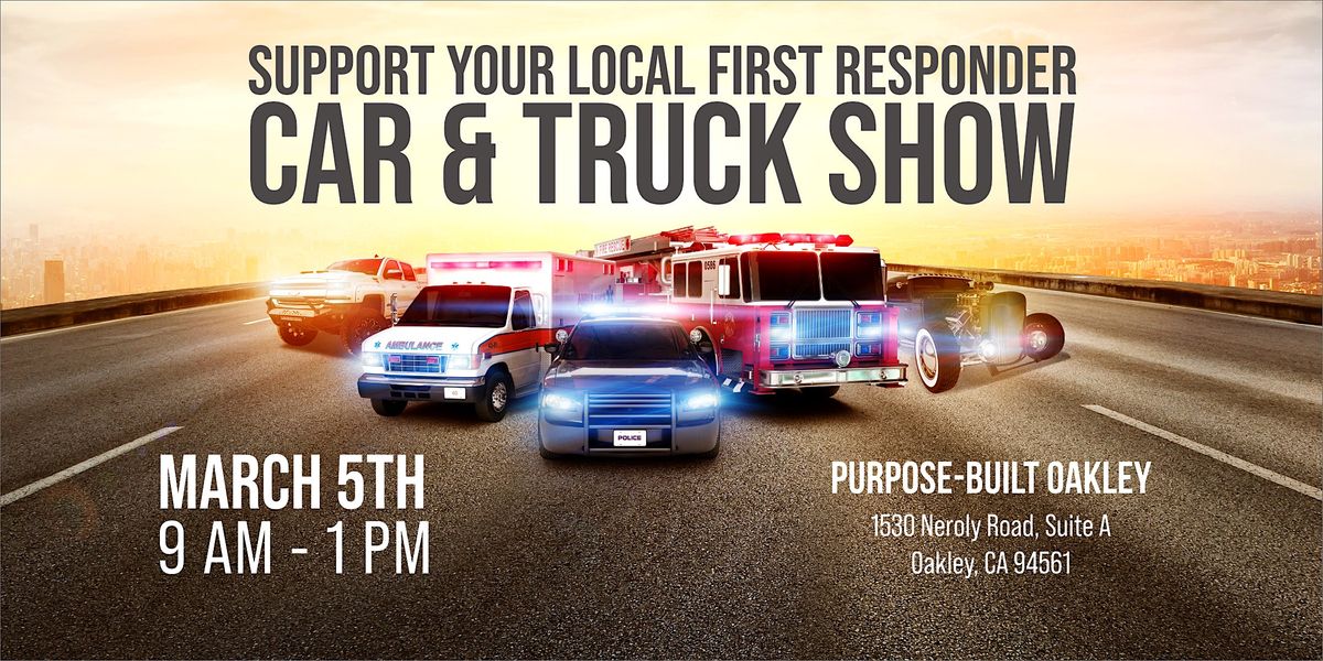Car & Truck Show Support Your Local First Responders - OAKLEY |  Purpose-Built Trade Co., Oakley, CA | March 5, 2023