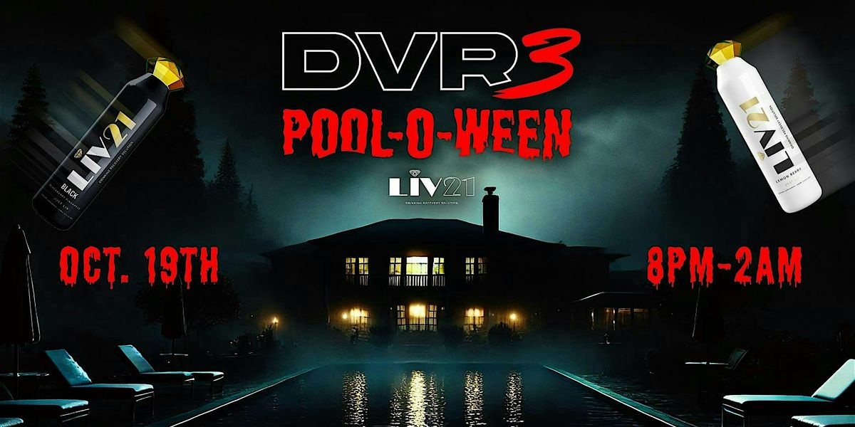 LIV21 Presents: DVR3 POOL-O-WEEN