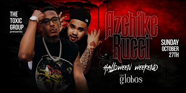 AZCHIKE & RUCCI @ LOS GLOBOS | FREE B4 10:30PM | OCTOBER 27TH  | 18+