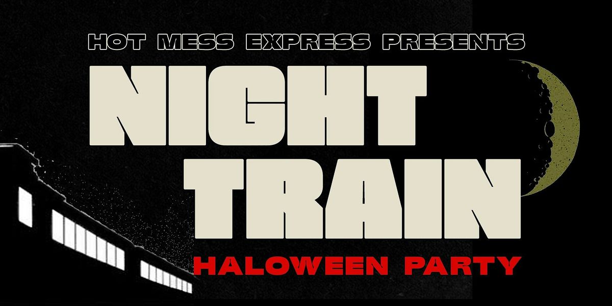 Hot Mess Express Presents: NIGHT TRAIN  \u2014 A Halloween Party