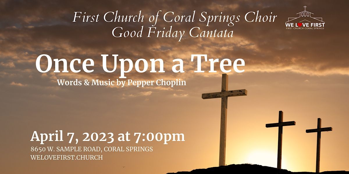 Good Friday Cantata Once Upon a Tree by Pepper Choplin First Church