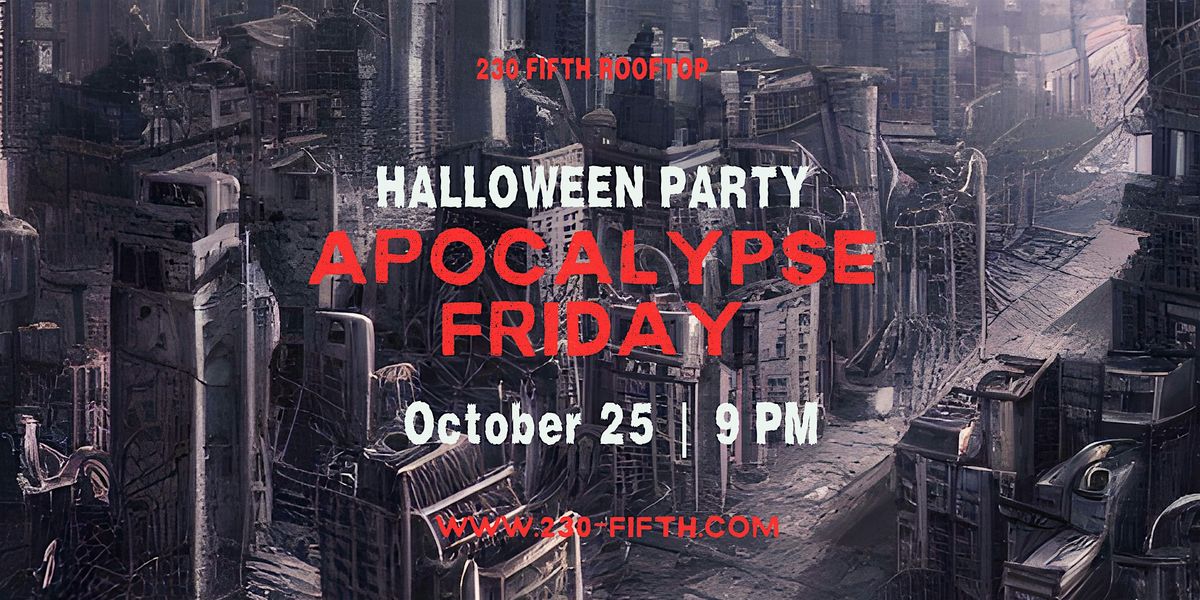 APOCALYPSE FRIDAY HALLOWEEN PARTY @230 Fifth Rooftop