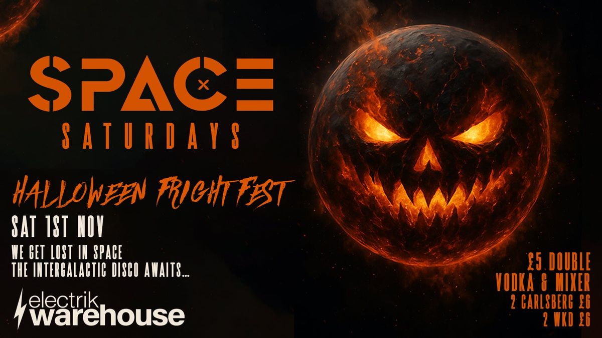 \ud83c\udf83\ud83d\udca5 SPACE SATURDAYS presents HALLOWEEN FRIGHT FEST \ud83d\udca5\ud83c\udf83  @ The All New Electrik WAREHOUSE