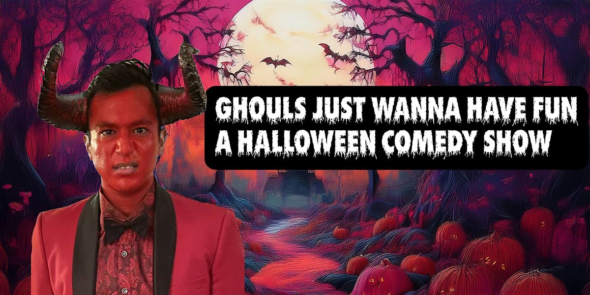 Ghouls Just Wanna Have Fun: A Halloween Comedy Show