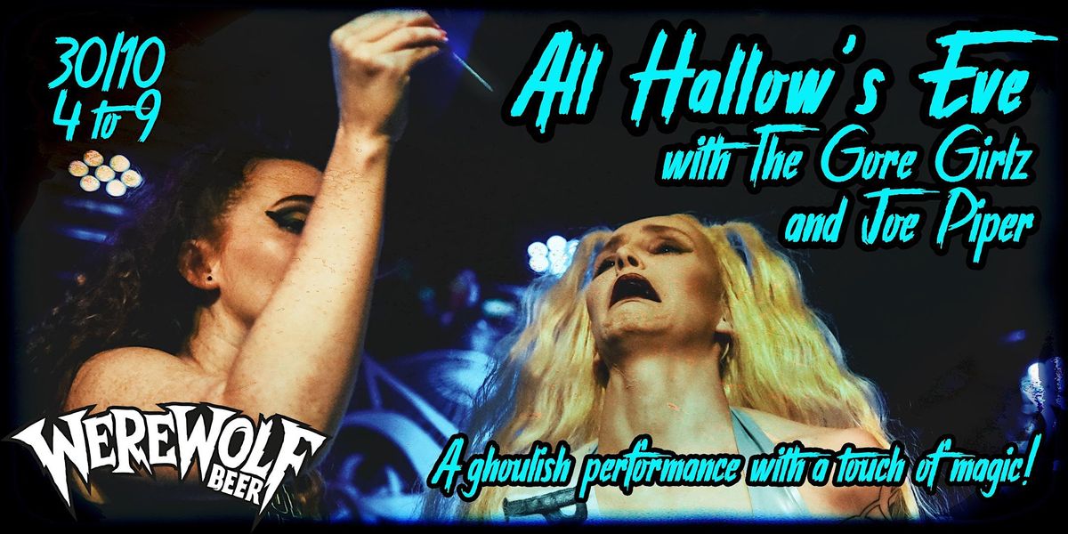 ALL HALLOWS EVE with THE GORE GIRLZ & JOE PIPER | Werewolf Beer, London ...