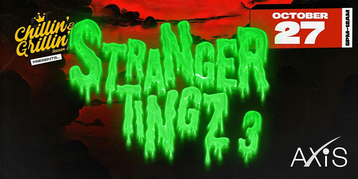 Chillin' & Grillin' Presents STRANGER TINGZ \/\/ October 27th