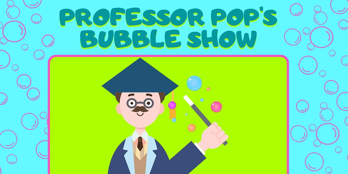 Professor Pop's Bubble Show and Egg Hunt