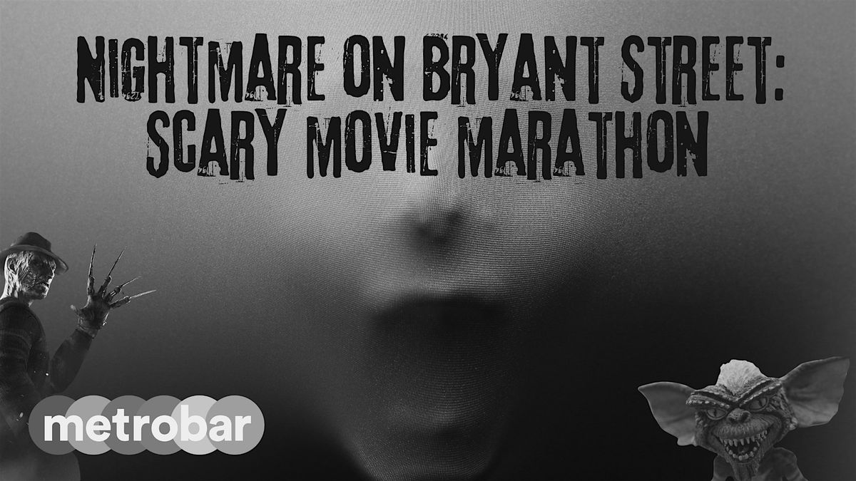 Nightmare on Bryant Street: Scary Movie Marathon at metrobar