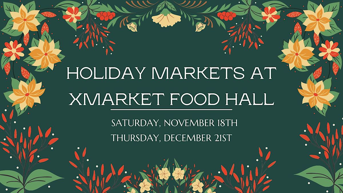 Holiday Market at XMarket Food Hall XMarket Uptown, West Montrose