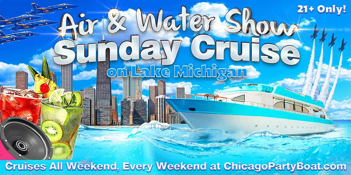 Air & Water Show Sunday Cruise on Lake Michigan | 21+ | Live DJ | Full Bar