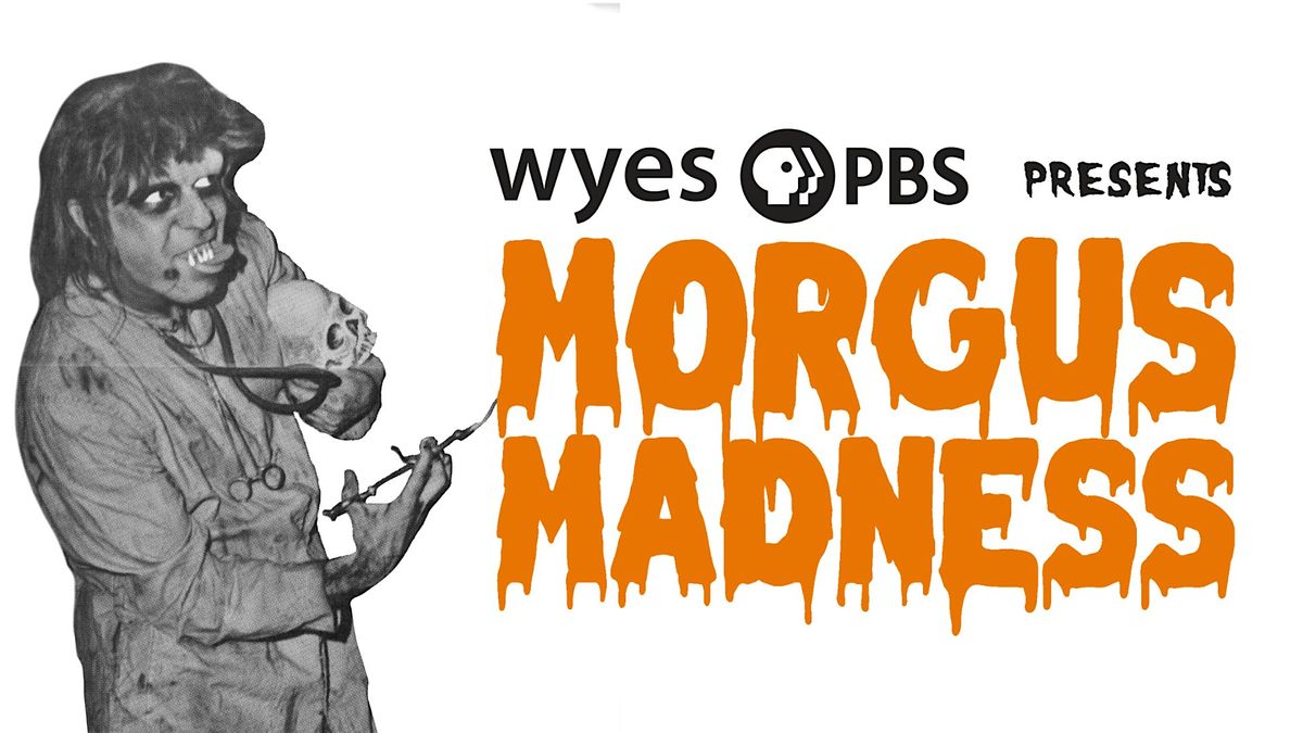 WYES PRESENTS MORGUS MADNESS