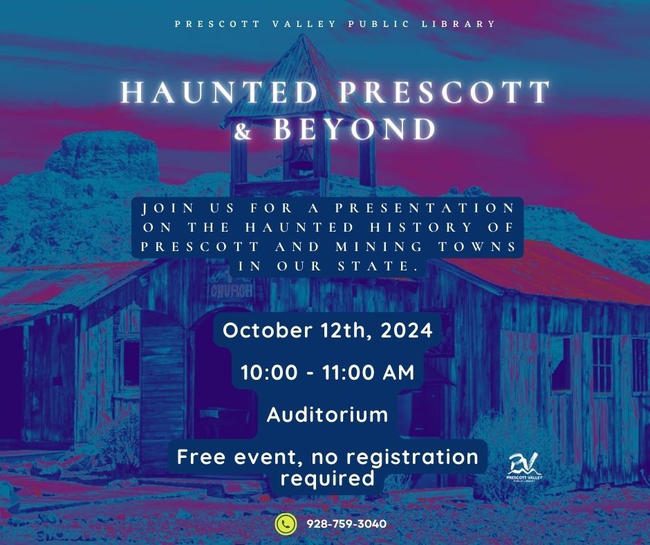 Prescott Valley Public Library, Haunted Prescott and Beyond, October 12th, 2024 - In person program 