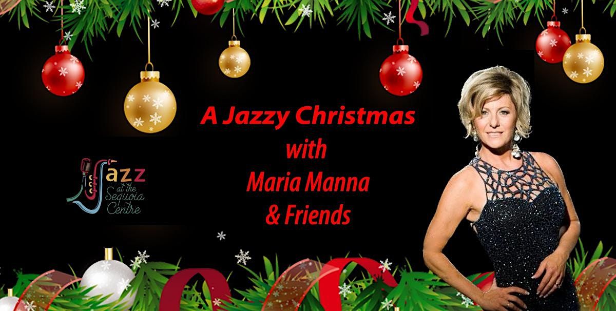 A Jazzy Christmas with Maria Manna and Friends The Sequoia Centre