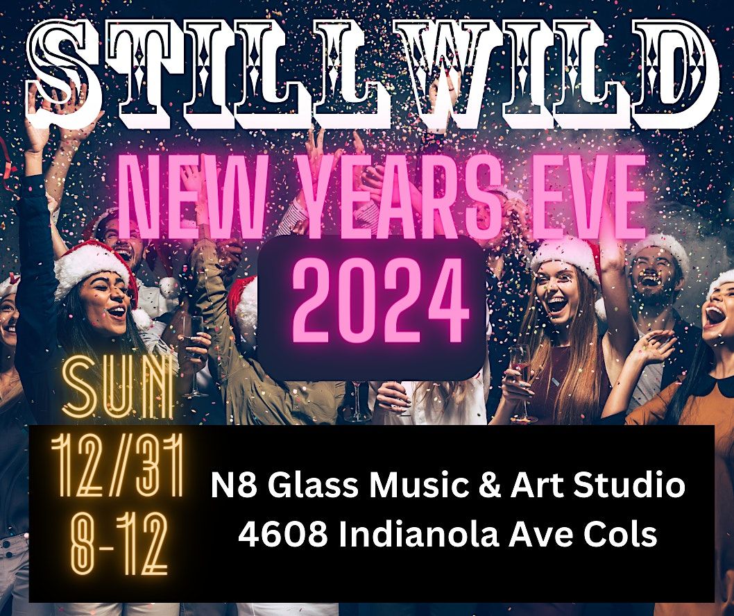 StillWild NYE 2024 Bash N8 Glass Music & Art Studio, Indianola Avenue