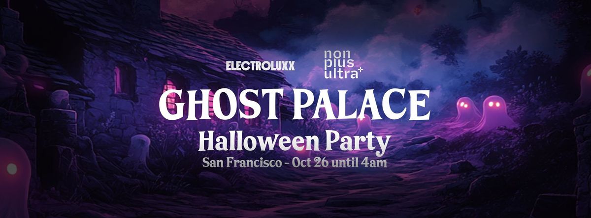 GHOST PALACE HALLOWEEN - Presented by Electroluxx & NPU San Francisco