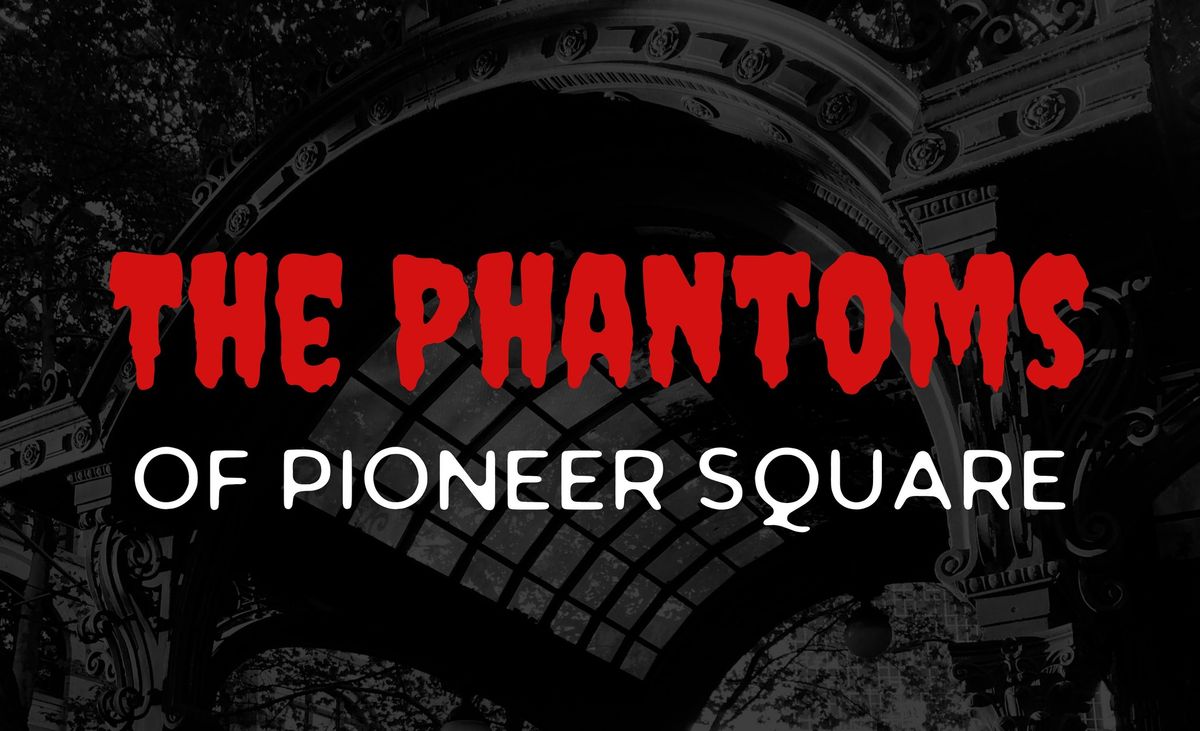 The Phantoms of Pioneer Square