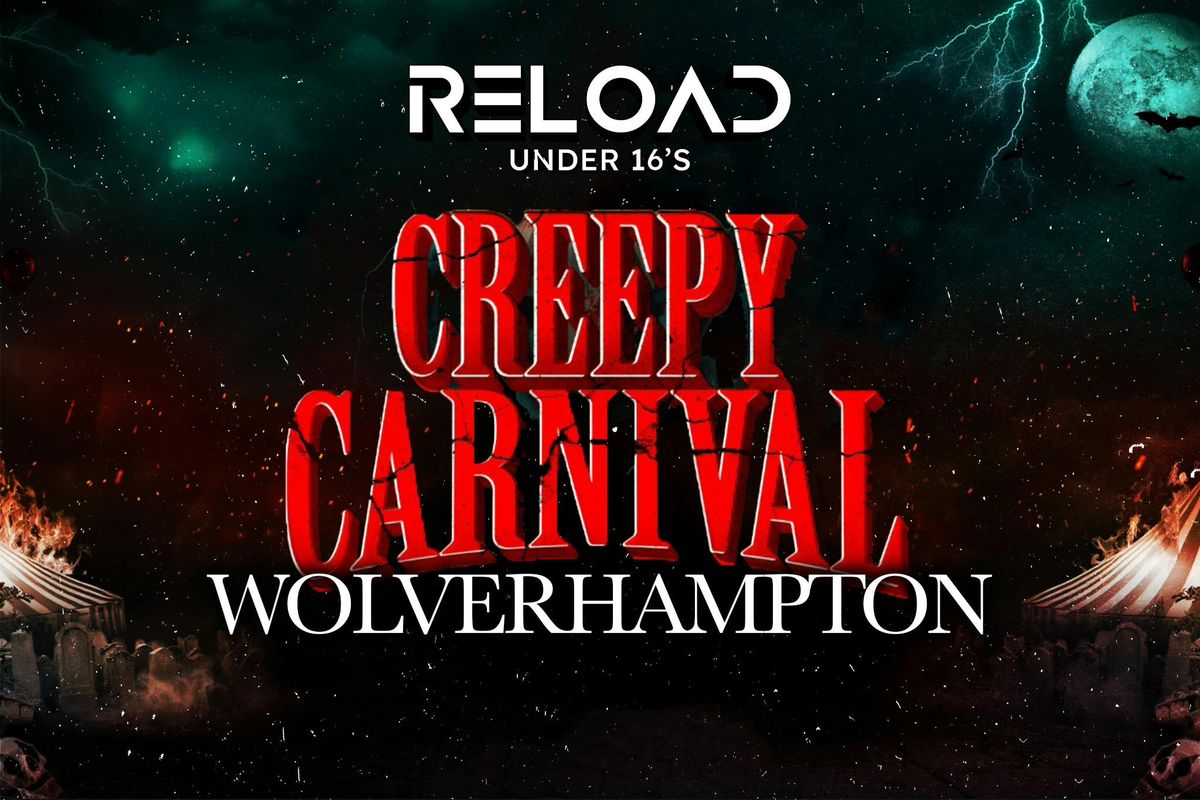 Reload Under 16s - Creepy Carnival - Wolverhampton\ud83c\udfaa
