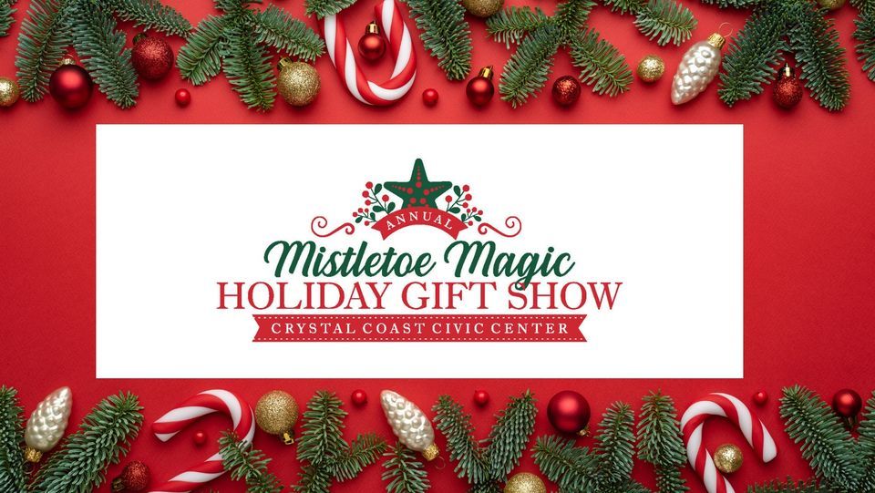 Mistletoe Magic Holiday Gift Show Crystal Coast Civic Center, Newport