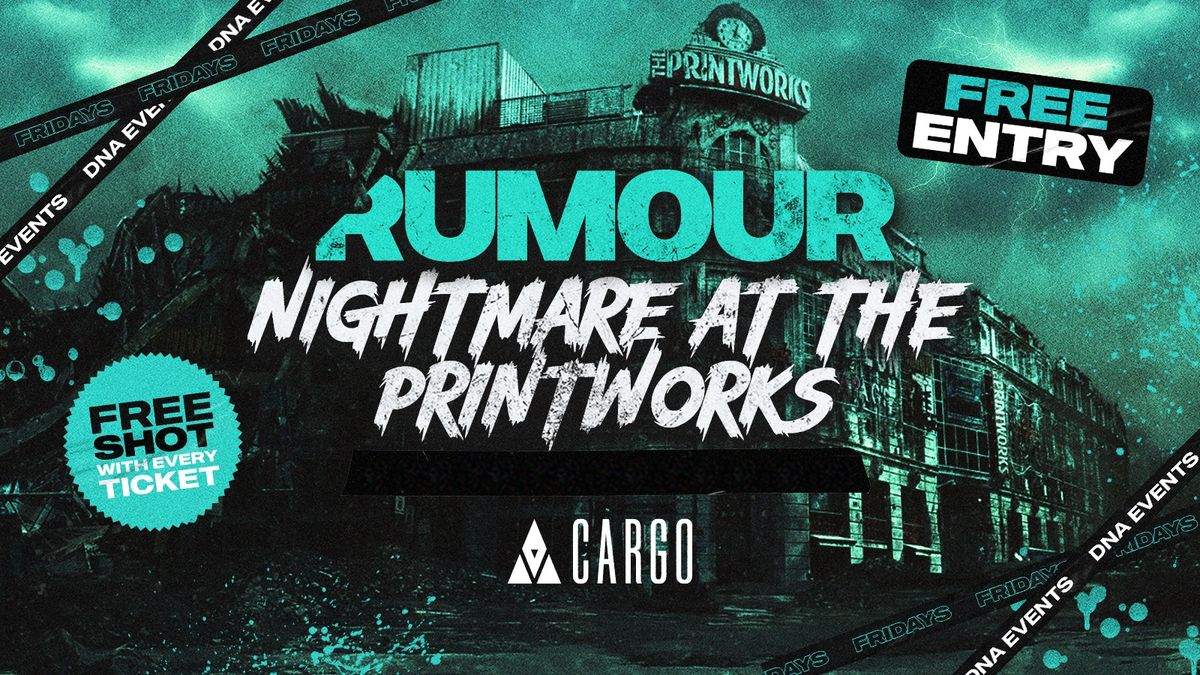 Cargo: Rumour Fridays - Nightmare At The Printworks Halloween Special \ud83d\udc7b\ud83d\udc79 Free Entry and 5 Doubles for \u00a310 \ud83d\udd7a\ud83c\udffc