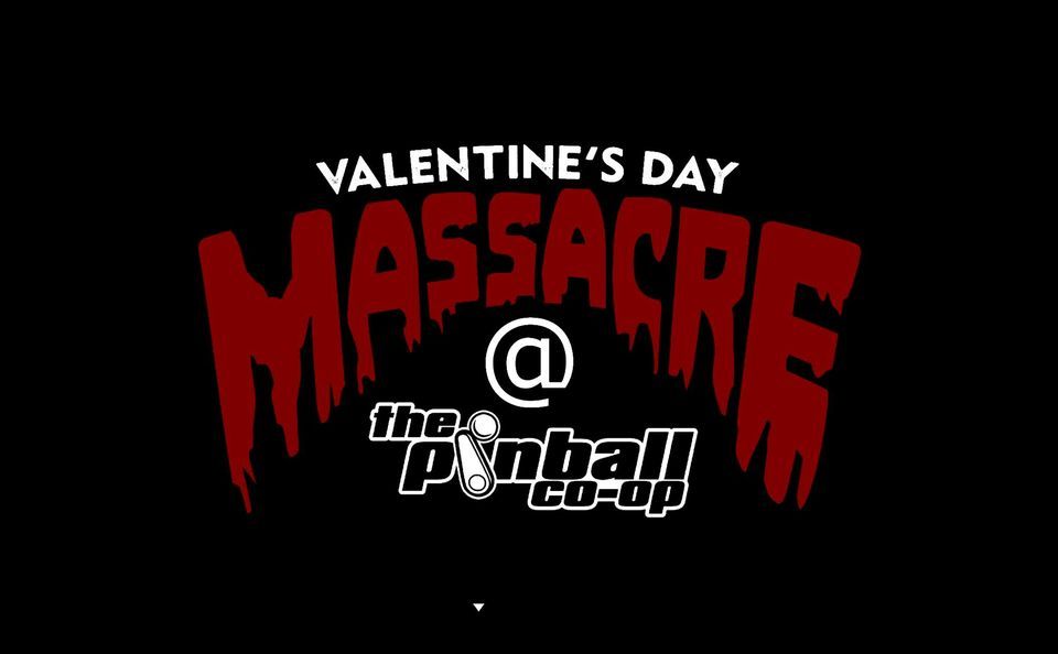 Valentines Day Massacre The Pinball Coop 1881 Williston Rd, South