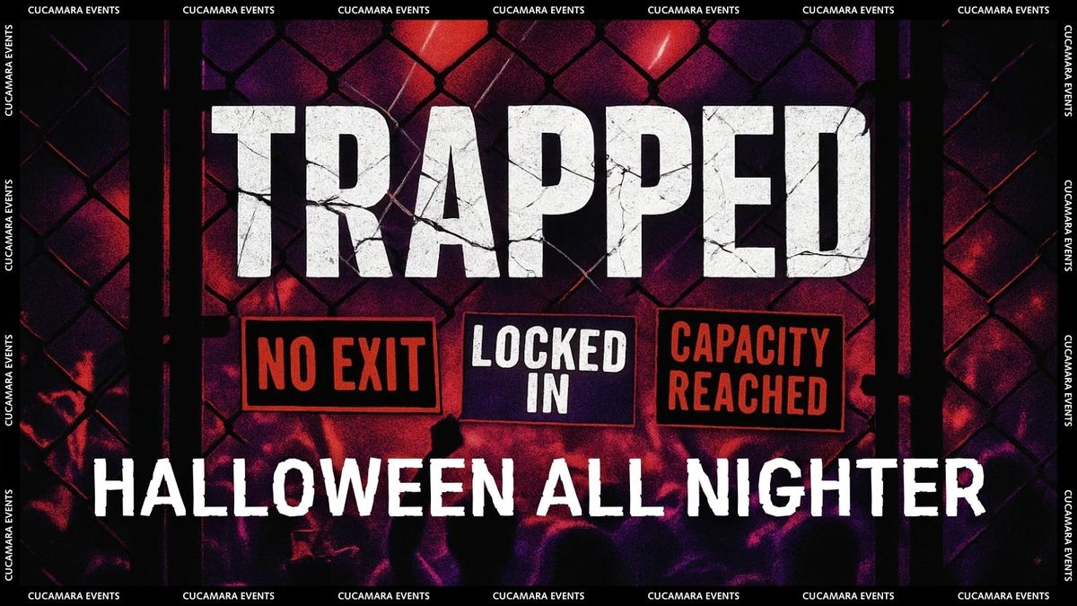 TRAPPED - HALLOWEEN ALL NIGHTER - 9-LATE