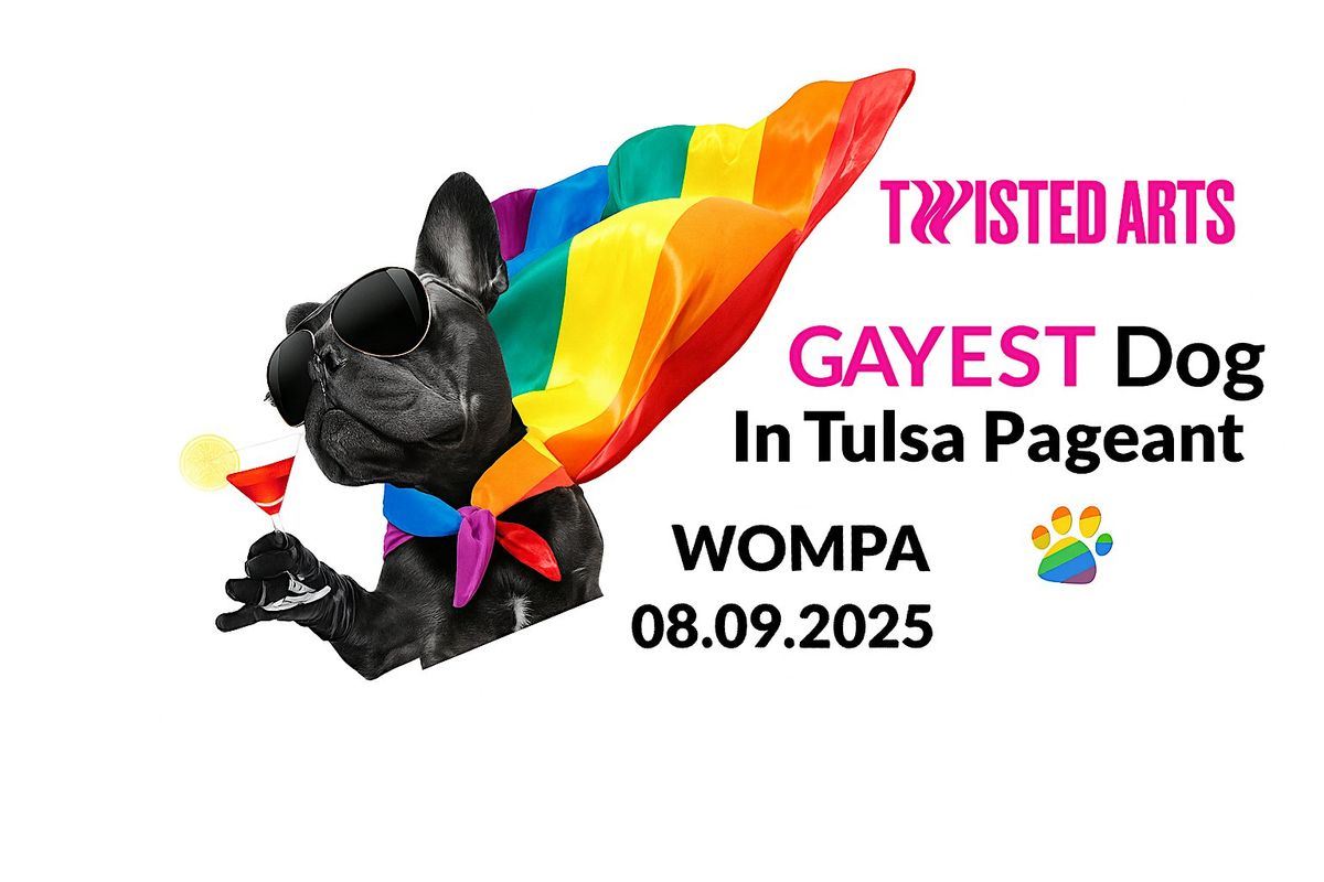 Twisted Arts Presents: Gayest Dog in Tulsa Pageant