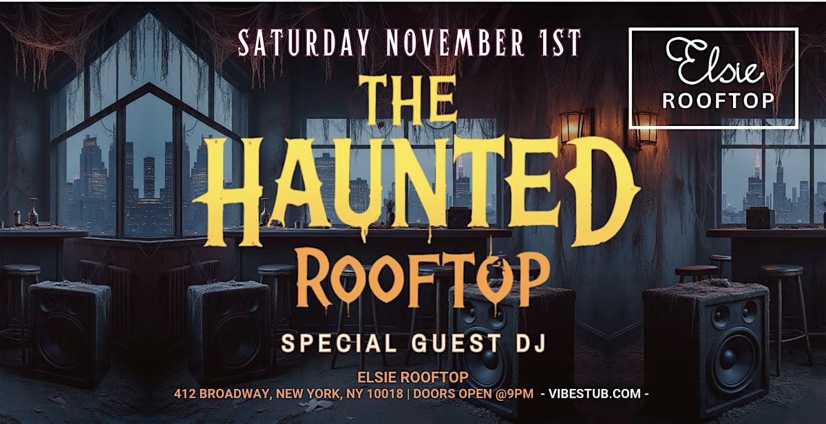 The Haunted Rooftop- NYC Halloween #1 Party @ Elsie Rooftop - Saturday 11\/1