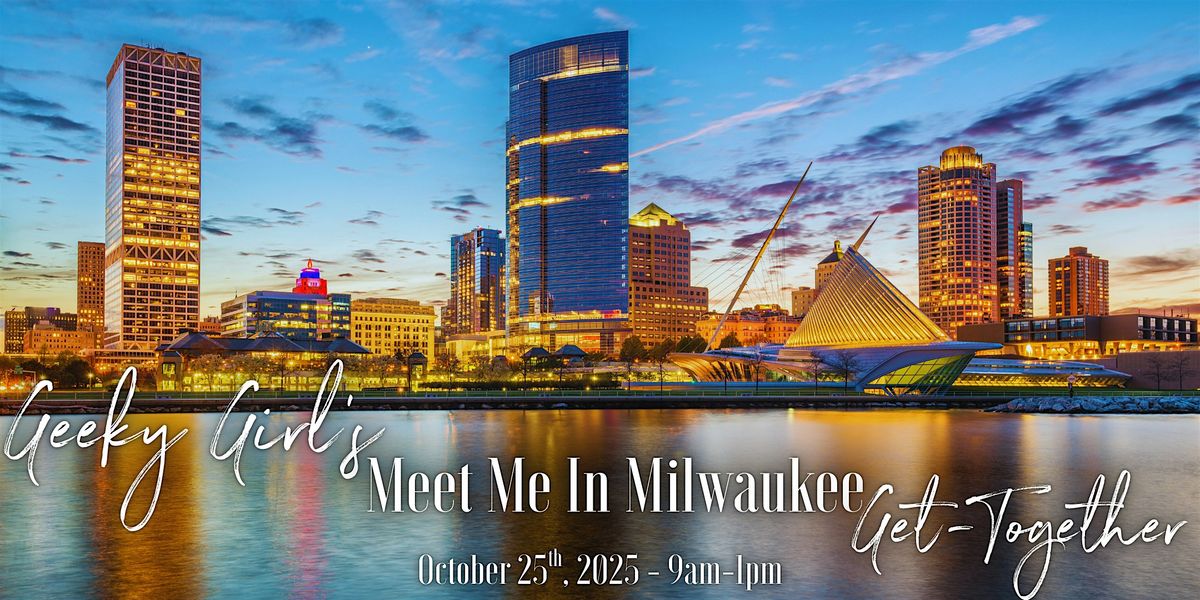 Geeky Girl's Meet Me In Milwaukee Get-Together