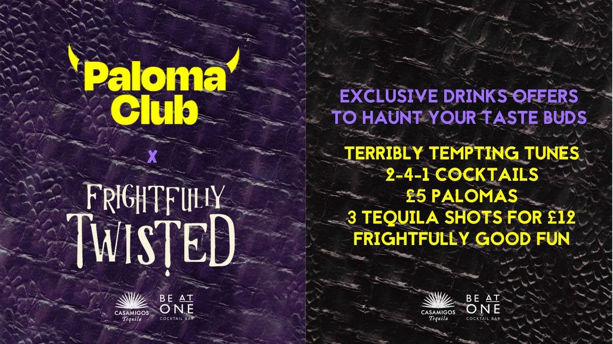 FRIGHTFULLY TWISTED X PALOMA CLUB