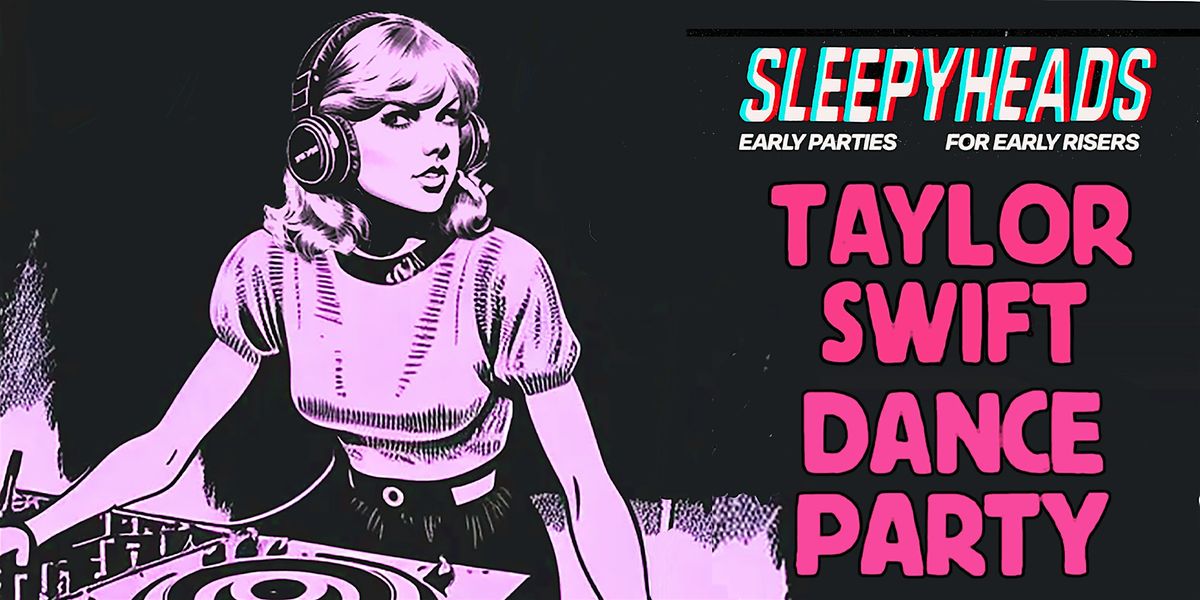 Sleepyheads L.A: Taylor Swift Dance Party [Early Edition 4-9pm]