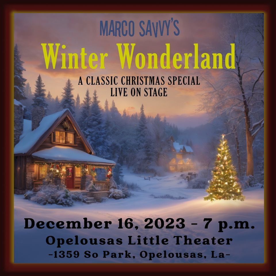 Marcos Winter Wonderland! Opelousas Little Theatre December 16, 2023