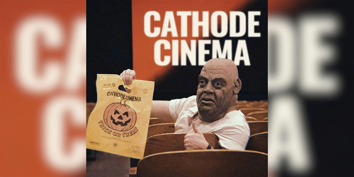 CATHODE CINEMA'S HALLOWEEN PARTY 2025!