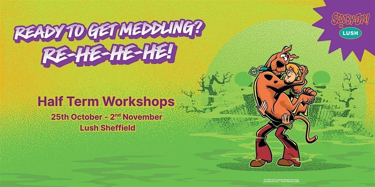 Scooby Doo Half -Term Workshops @ Lush Sheffield