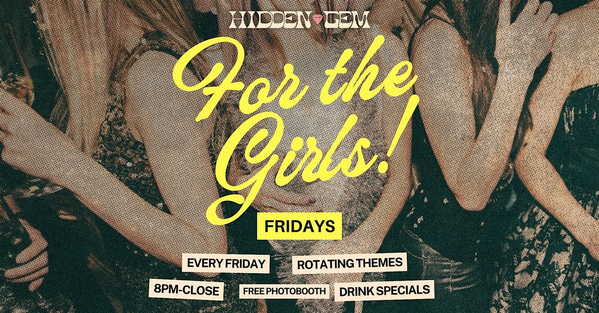 For the Girls Fridays @ Hidden Gem