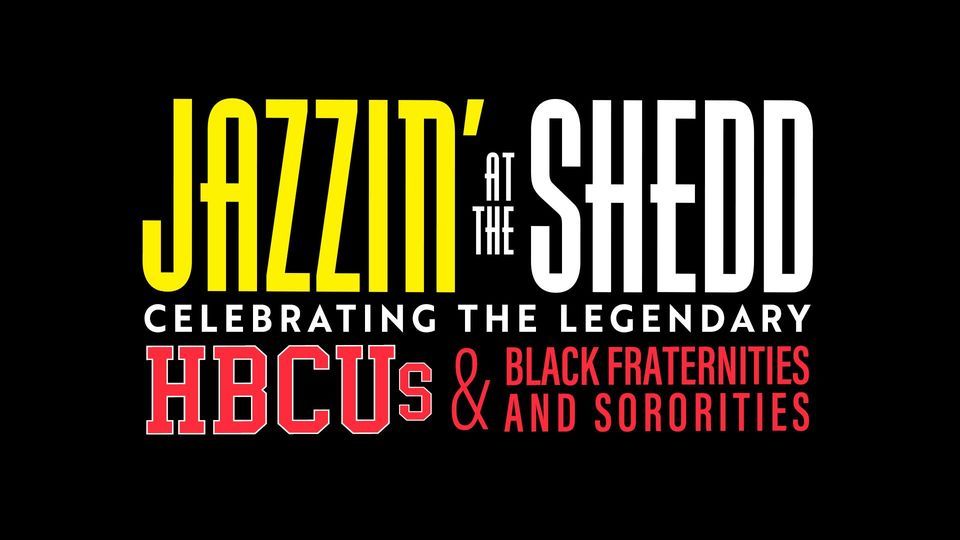 Jazzin' at the Shedd Celebrating the Legendary HBCUs and Black Fraternities and Sororities