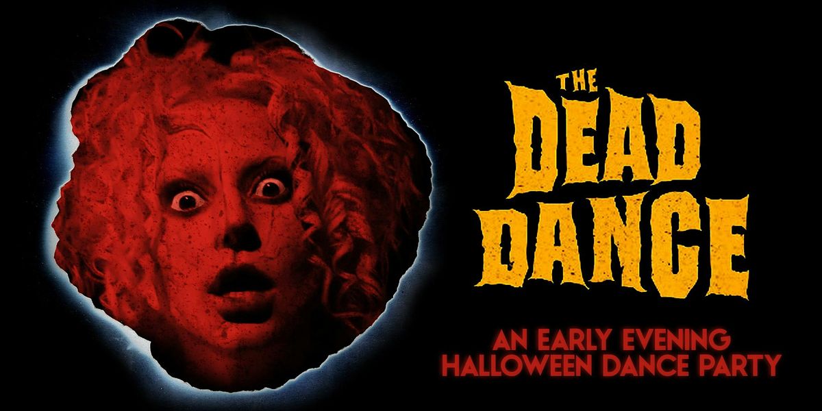 THE DEAD DANCE [EARLY EVENING HALLOWEEN PARTY]