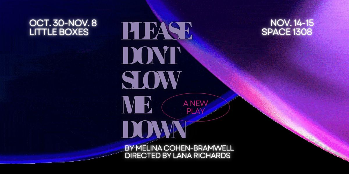 Please Don't Slow Me Down @ Little Boxes Theater [SF]