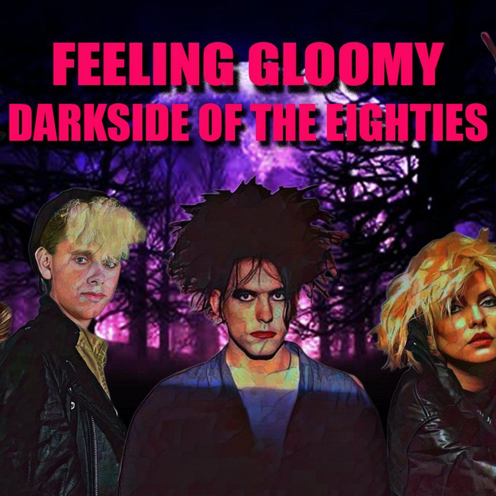 Feeling Gloomy - Darkside of the Eighties