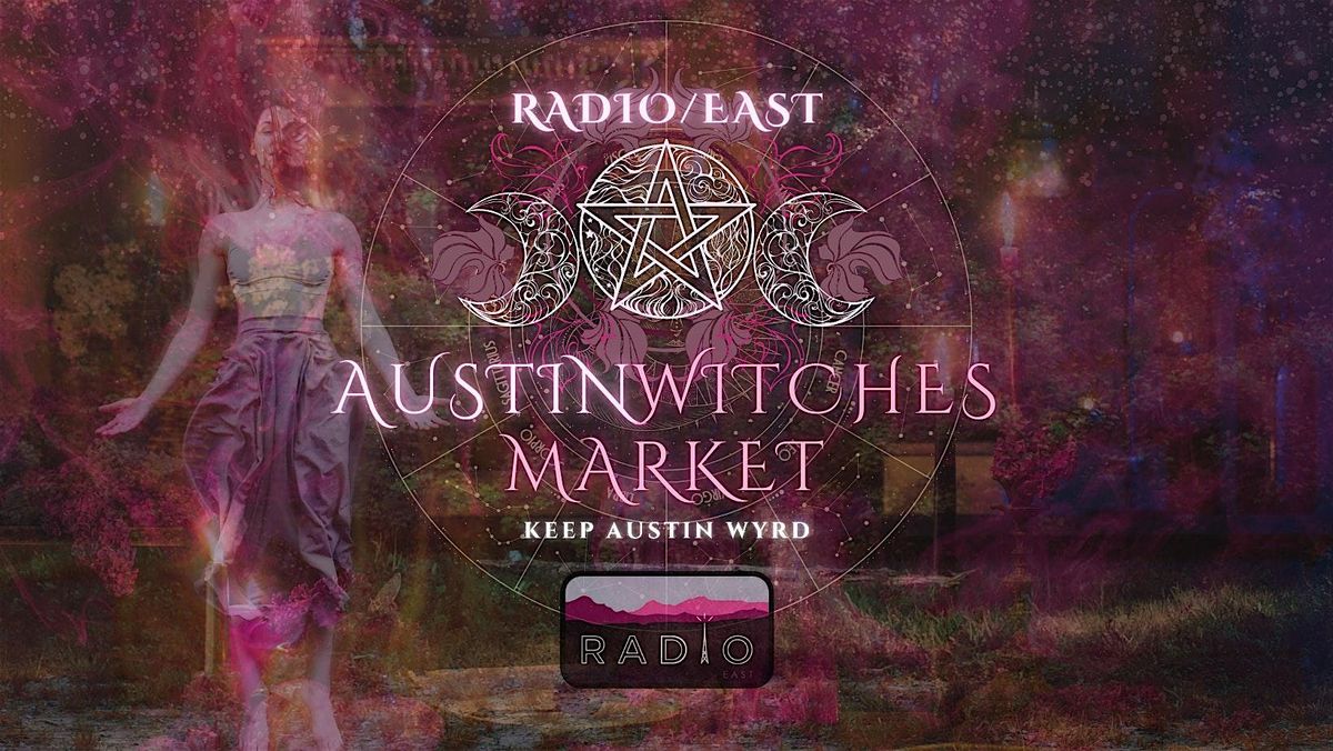 Austin Witches Market @ Radio East! \u2728 August 10