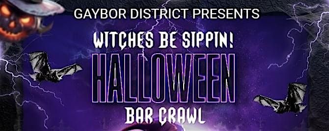 Witches Be Sippin Bar Crawl - GaYBOR District Presents