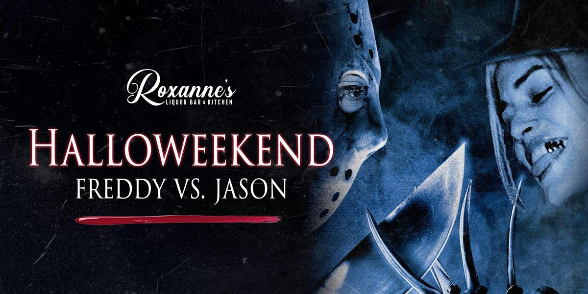 Freddy VS. Jason Halloweekend| Roxanne's