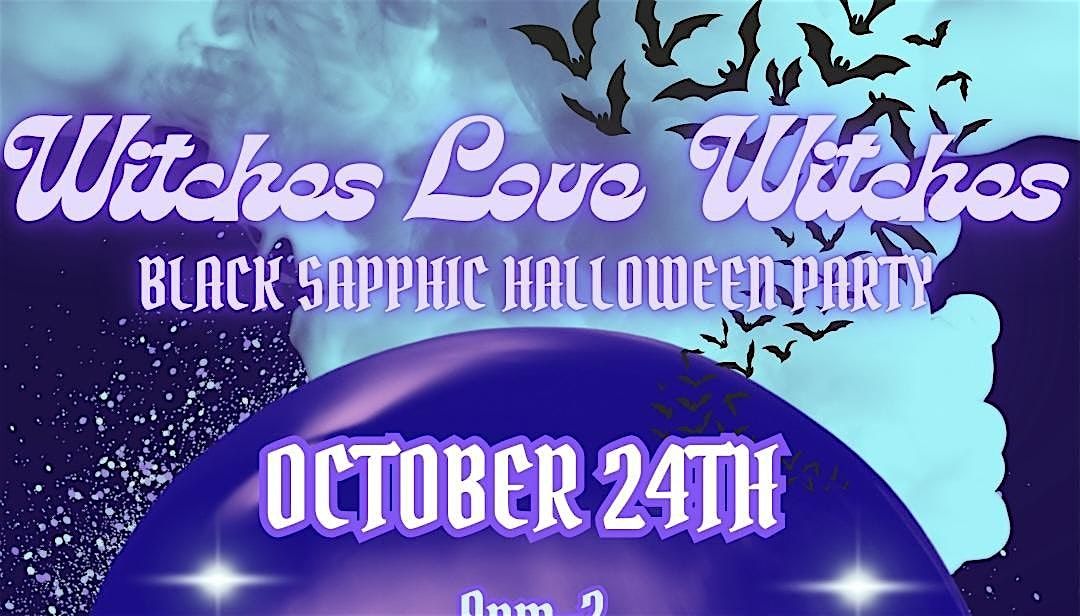 Witches Love Witches: Black Sapphic Halloween Party