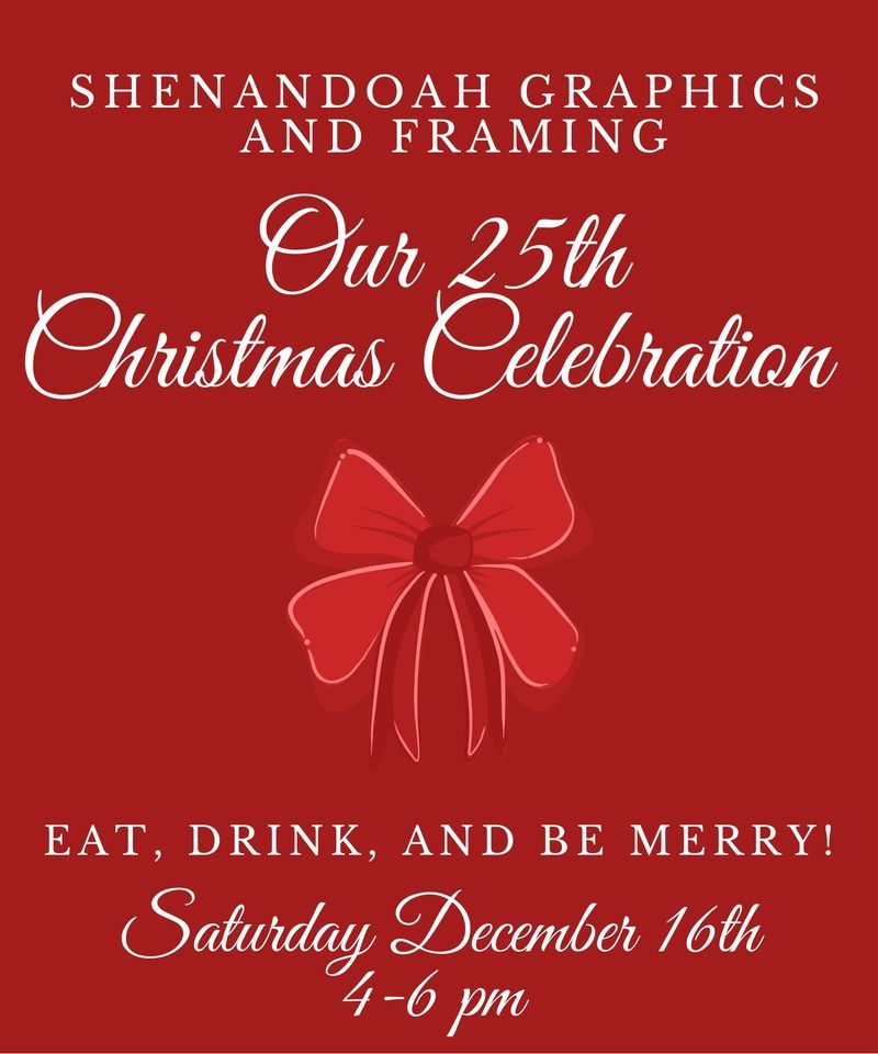 Our 25th Christmas Celebration Shenandoah Graphics & Framing