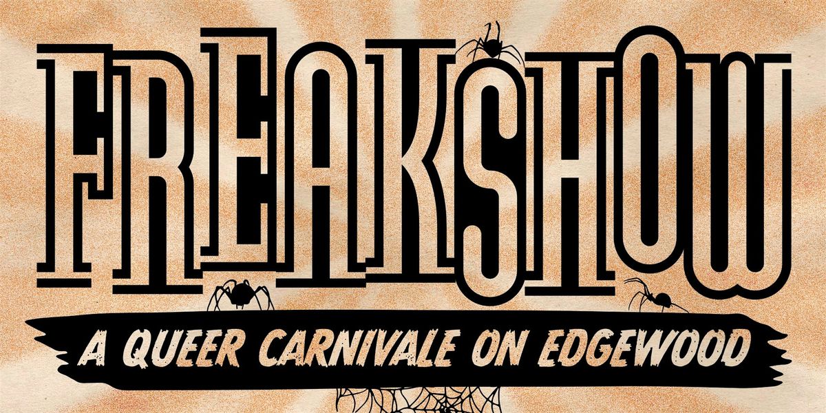 Freakshow: A Queer Carnivale on Edgewood