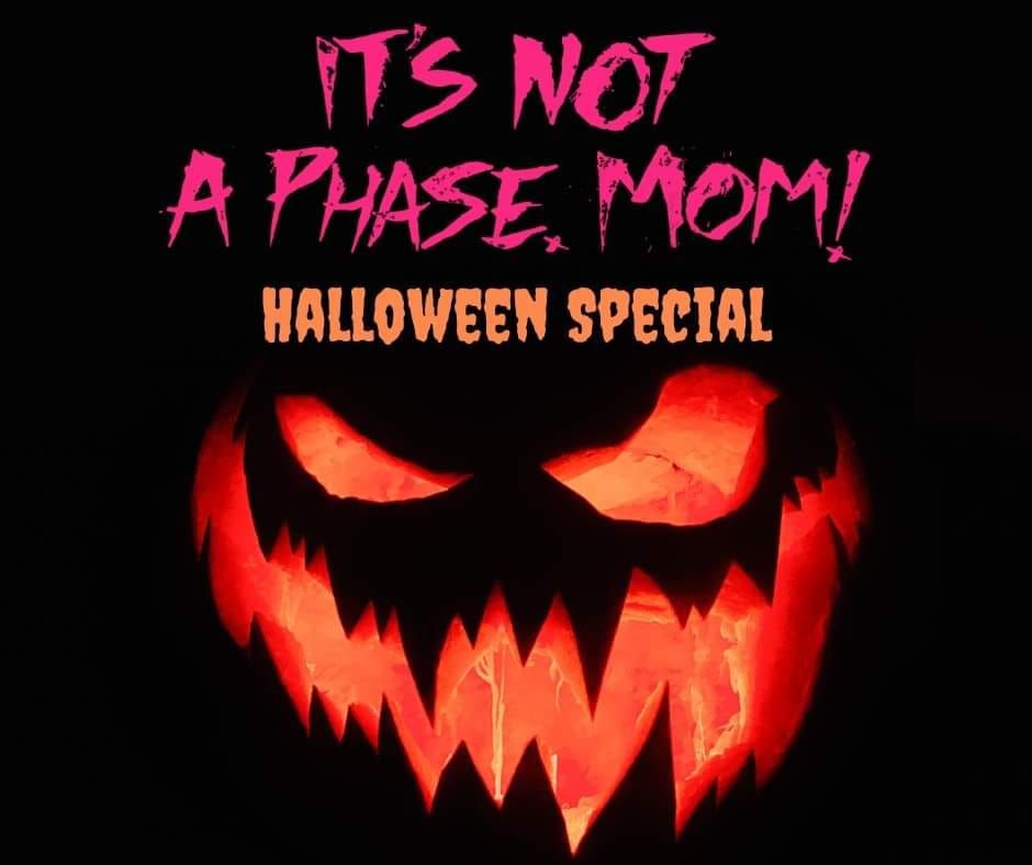 It's Not a Phase, Mom! Halloween Special