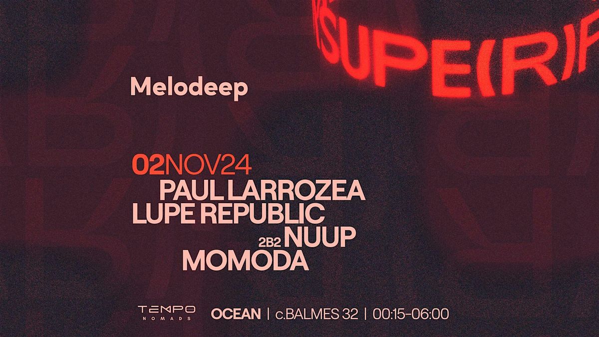 SUPERFEKTA x Melodeep with Paul Larrozea, NUUP B2B Lupe Republic, Momoda