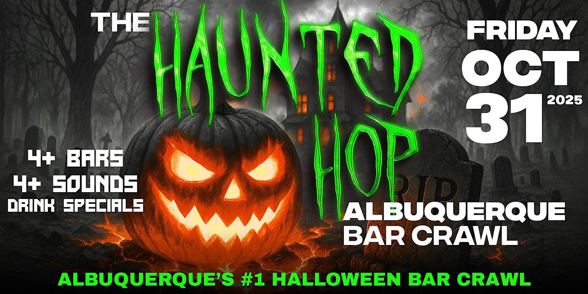 The Haunted Hop | Albuquerque Halloween Bar Crawl | Friday, October 31st