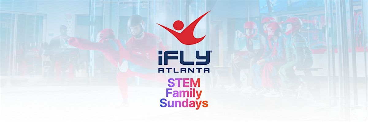 STEM Family Sundays at iFLY Atlanta!
