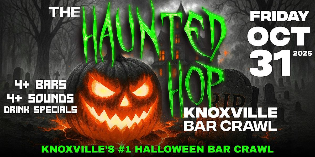 The Haunted Hop | Knoxville Halloween Bar Crawl | Friday, October 31st