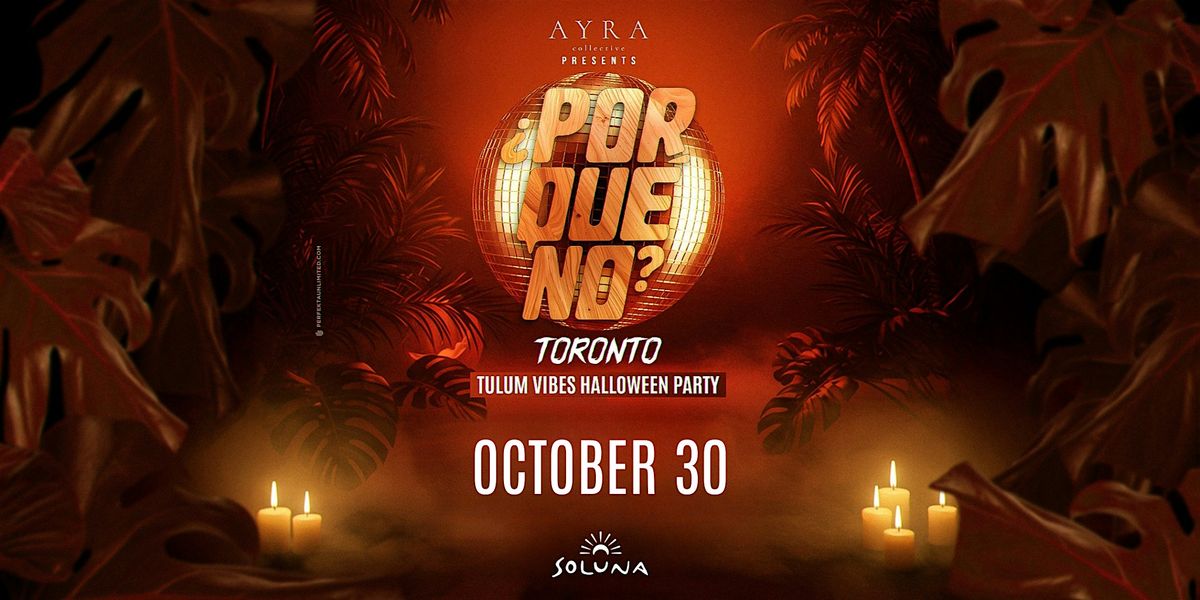 Toronto's \u00bfPorQu\u00e9No? Tulum Vibes Halloween Party at Soluna by AYRA